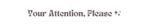 Your Attention, Please