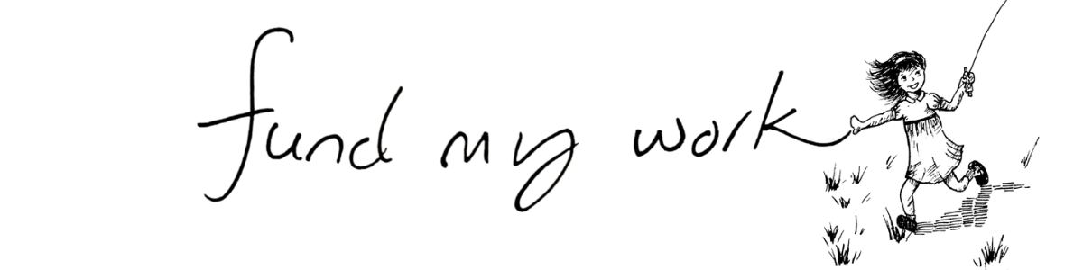 Image: text divider. Handwritten word “fund my work” and a black & white line drawing of little girl with a happy smile, running gleefully across a field, holding a ballon. 