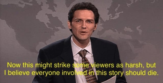 r/LiveFromNewYork - While many are familiar with Norm MacDonald saying on Saturday Night Live, "Now this might strike some viewers as harsh, but I believe everyone involved in this story should die," few know he was joking about Brandon Teena, who was gang-raped, beaten, and then shot to death for being trans in 1993.