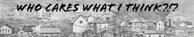 Who Cares What I Think?!?