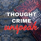 Thoughtcrime, Unspeak: How Newspeak Shapes Reality