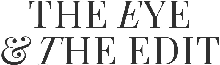 FROM THE EYE & THE EDIT