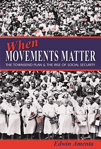 When Movements Matter: The Townsend Plan and the Rise of Social Security (Princeton Studies in American Politics) When Movements Matter: The Townsend Plan and the Rise of Social Security (Princeton Studies in American Politics)