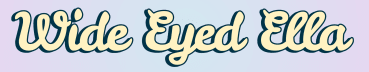 Wide Eyed Ella