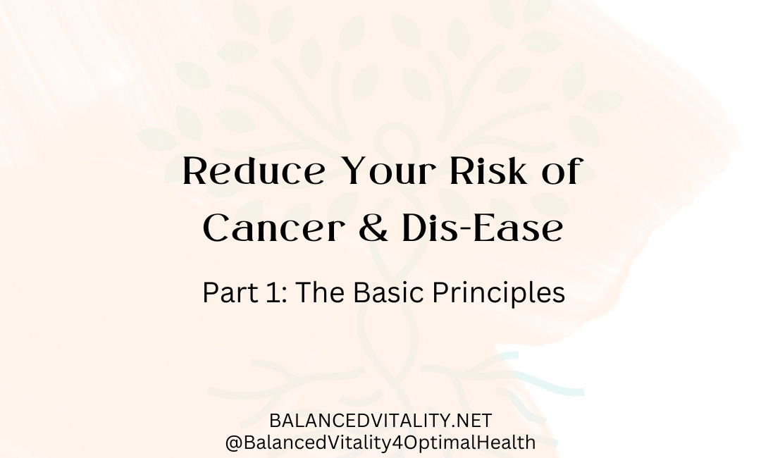 Reduce Your Risk of Cancer & Dis-Ease