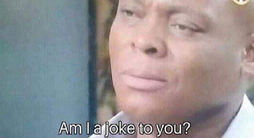 Am I a joke to you? Memes - StayHipp