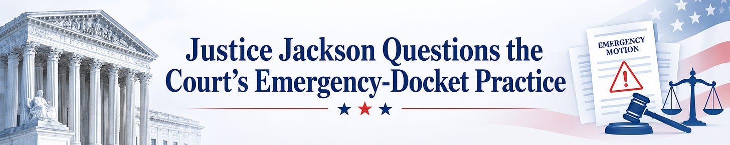 Justice Jackson Questions the Court’s Emergency-Docket Practice. Justice Jackson Questions the Court’s Emergency-Docket Practice.