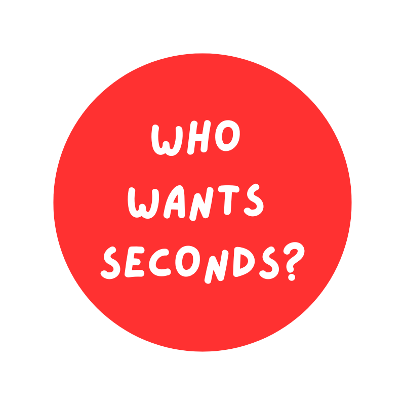 Who Wants Seconds?