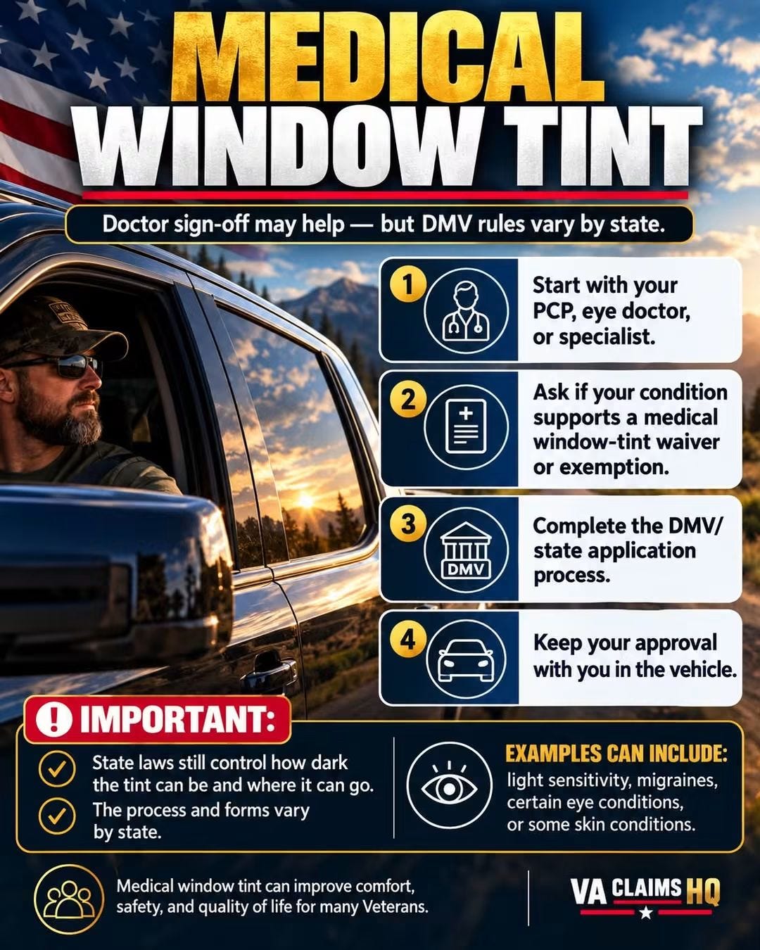 An infographic titled “MEDICAL WINDOW TINT” shows a man wearing a cap and sunglasses sitting in a pickup truck with reflective tinted windows, set against a scenic mountain sunset with an American flag in the background. It states “Doctor sign-off may help — but DMV rules vary by state” and lists four steps: start with your PCP/eye doctor/specialist, ask about a medical window-tint waiver or exemption, complete the DMV/state application process, and keep approval in the vehicle. A highlighted “IMPORTANT” box notes that state laws control tint darkness and placement and that forms vary by state, with examples including light sensitivity, migraines, eye conditions, or skin conditions. The bottom includes the VA Claims HQ logo and a note that medical window tint can improve comfort, safety, and quality of life for many Veterans.