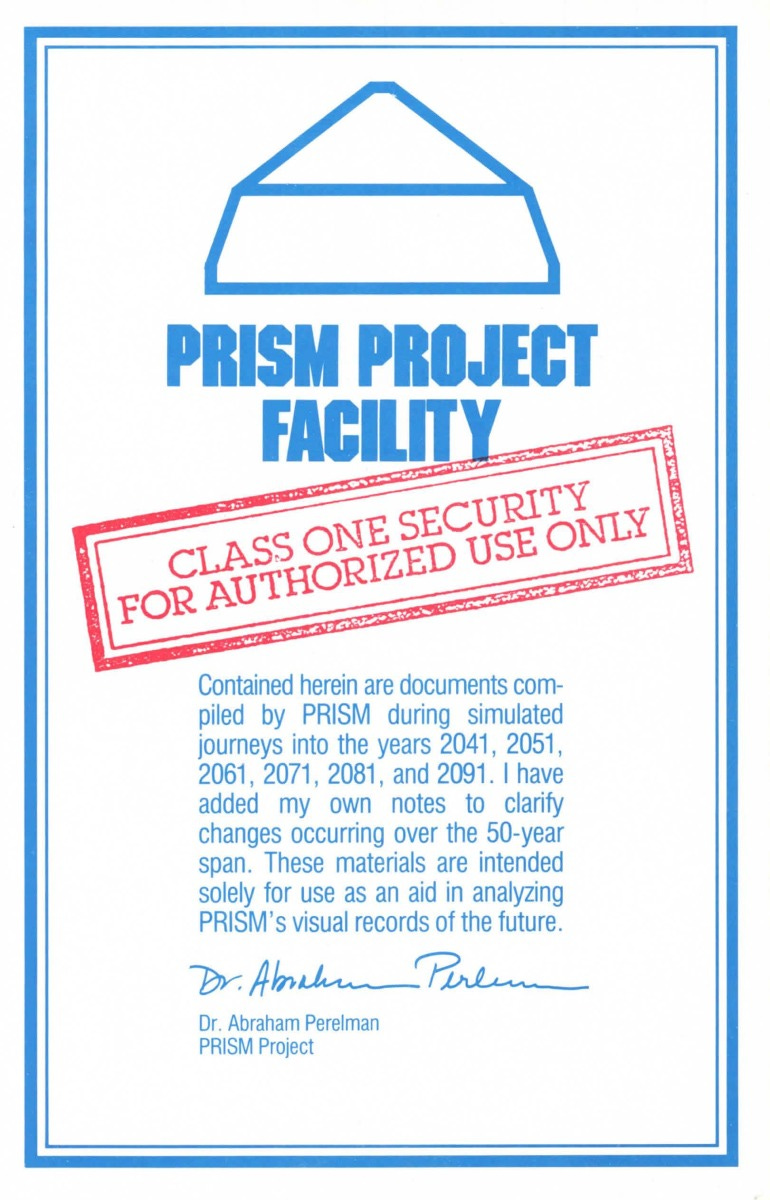 Page from the “Invisiclues” for A Mind Forever Voyaging that purports to be a real document from the game’s world. TEXT READS: PRISM PROJECT FACILITY CLASS ONE SECURITY FOR AUTHORIZED USE ONLY // Contained herein are documents compiled by PRISM during simulated journeys into the years 2041, 2051, 2061, 2071, 2081, and 2091. I have added my own notes to clarify changes occurring over the 50-year span. These materials are intended solely for use as an aid in analyzing PRISM's visual records of the future.—Dr. Abraham Perelman, PRISM Project
