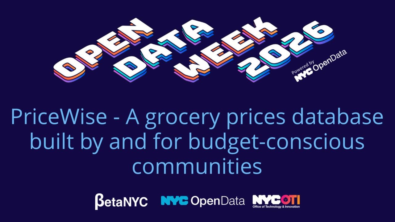 Promotional graphic for Open Data Week 2026 on a dark blue background. Large stylized white and blue 3D text at the top reads “OPEN DATA WEEK 2026,” with “Powered by NYC OpenData” in smaller text beside it. Centered below in large light blue text: “PriceWise - A grocery prices database built by and for budget-conscious communities.” Along the bottom are the logos for BetaNYC, NYC OpenData, and NYC Office of Technology & Innovation (OTI).