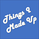 Things I Made Up