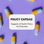 Policy Capsule - Nuggets of Health Policy for Clinicians