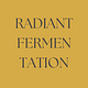 Radiant Fermentation