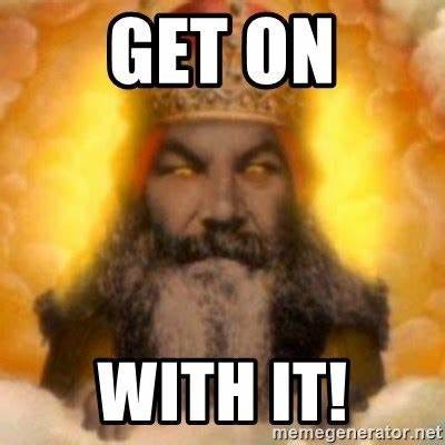 GET ON WITH IT! - Monty Python God | Meme Generator