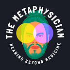 The Metaphysician: Meaning Beyond Medicine