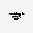 making it work #2