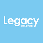 Legacy Roundtable