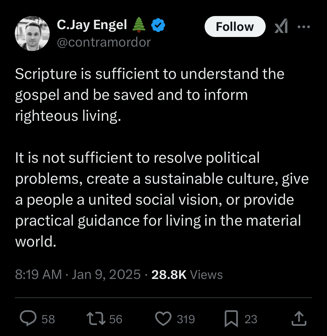 “Scripture is sufficient to understand the gospel and be saved and to inform righteous living. It is not sufficient to resolve political problems, create a sustainable culture, give a people a united social vision, or provide practical guidance for living in the material world.”