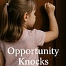Opportunity Knocks