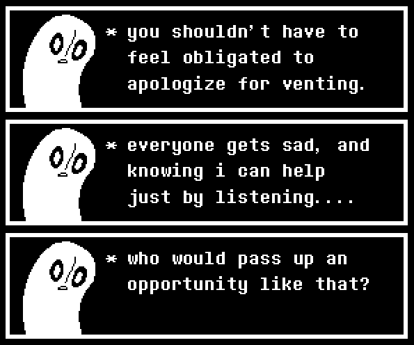 A video game character says to the player, "you shouldn't feel obligated to apologize for venting. everyone gets sad, and knowing i can help by just listening... who would pass up an opportunity like that?"