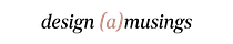 Design (a)musings