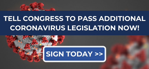 Tell Congress to pass additional coronavirus legislation now! Sign today. Tell Congress to pass additional coronavirus legislation now! Sign today.