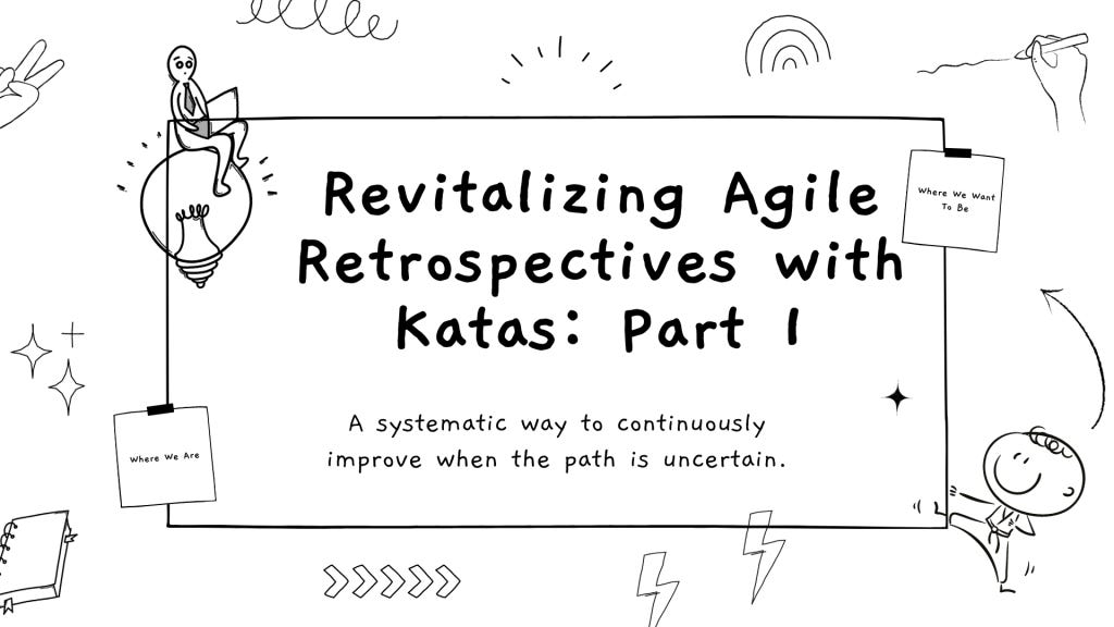 Revitalizing Agile Retrospectives With Toyota Kata Revitalizing Agile Retrospectives With Toyota Kata