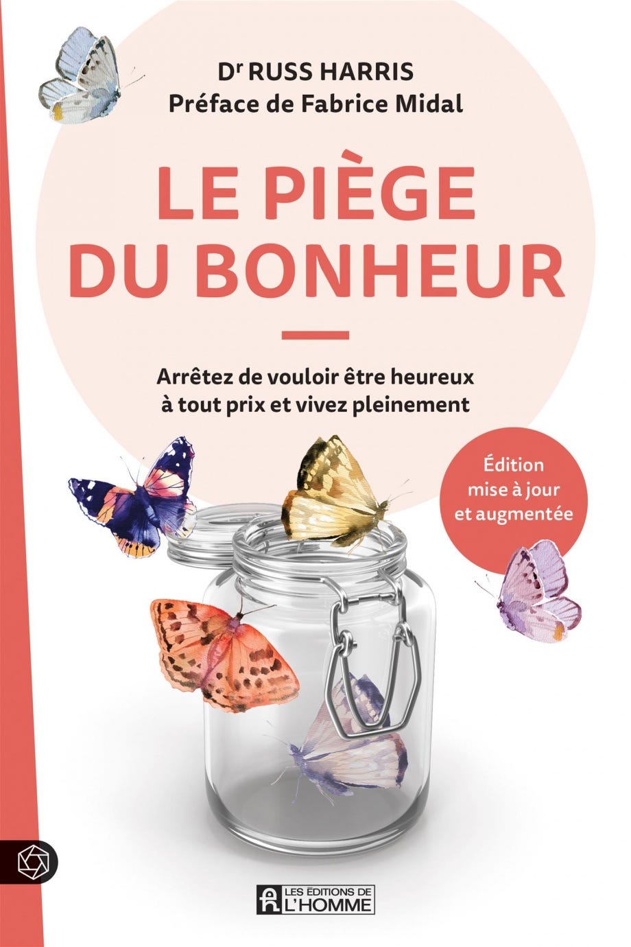 Couverture du livre Le piège du bonheur : Arrêtez de vouloir être heureux à tout prix et vivez pleinement