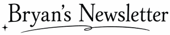 Bryan's Newsletter