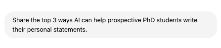 Screenshot of ChatGPT prompt: Share the top 3 ways AI can help prospective PhD students write their personal statements.
