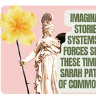 Imagination, Stories & Systems: The Forces Shaping These Times with Sarah Patterson of Common Earth