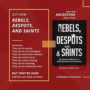 Rebels, Despots, and Saints: The Ancestors Who Free Us and The Ancestors We  Need to Free: Jha, Sandhya Rani: 9780827233171: Amazon.com: Books