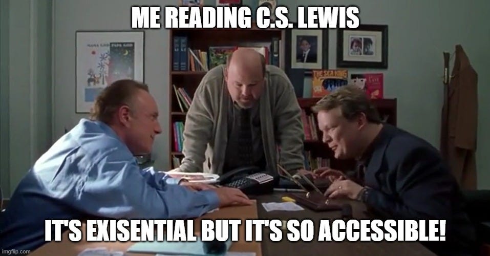 ME READING C.S. LEWIS; IT'S EXISENTIAL BUT IT'S SO ACCESSIBLE! | made w/ Imgflip meme maker