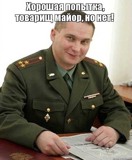 "Nice try, comrade major, but no"