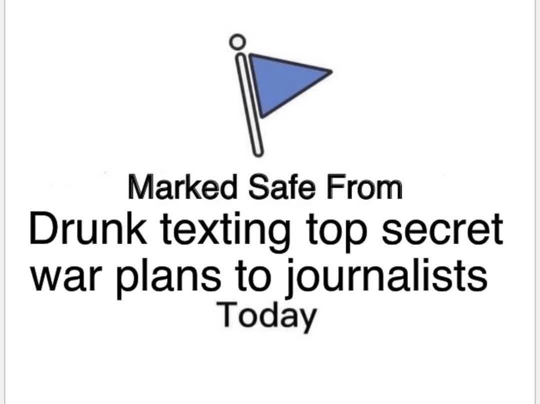May be an image of phone and text that says 'Marked Safe From Drunk texting top secret war plans to journalists Today'
