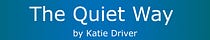 The Quiet Way by Katie Driver