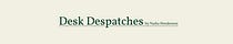 Desk Despatches