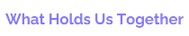 What Holds Us Together