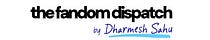 The Fandom Dispatch by Dharmesh