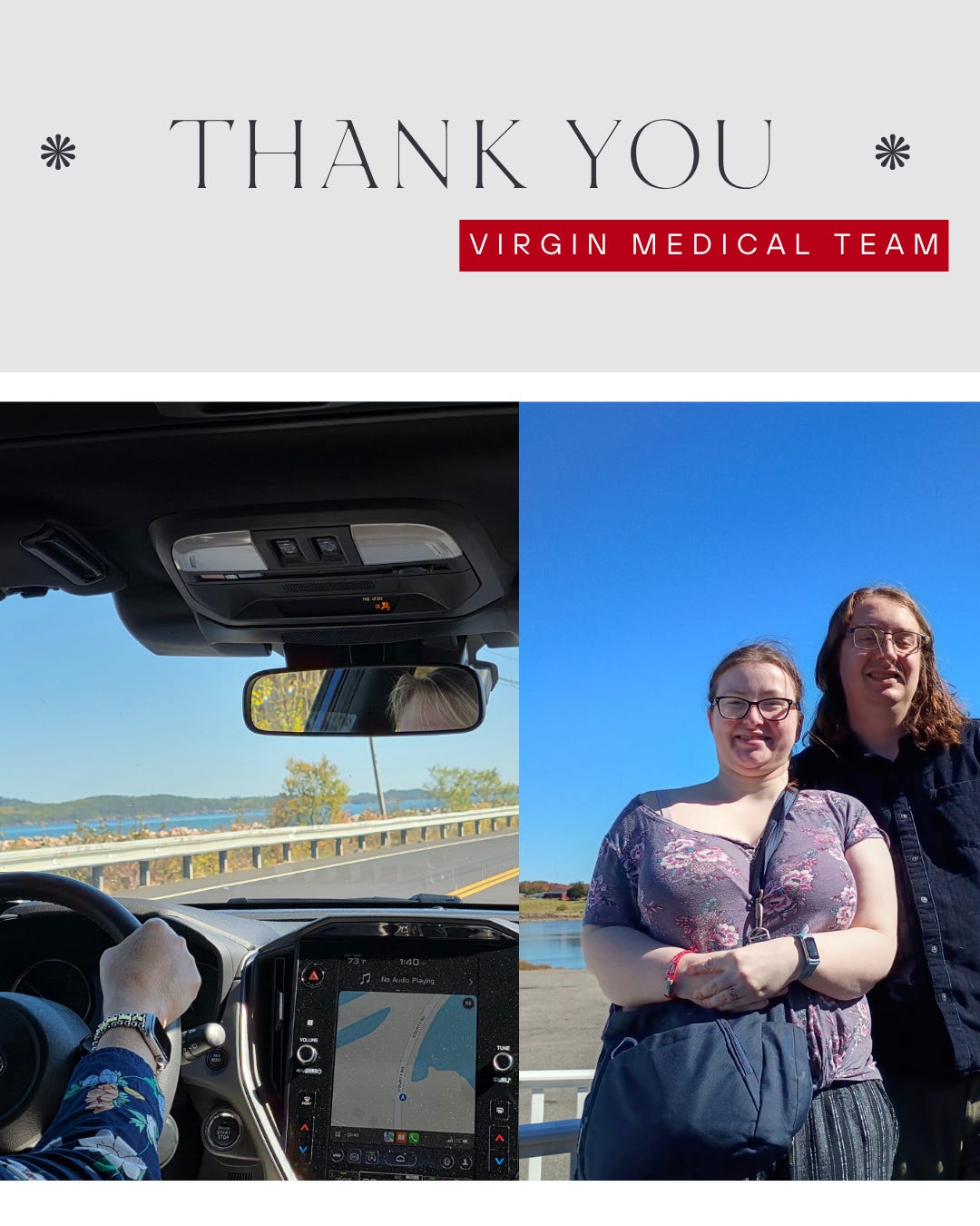 Text: Thank you, Virgin Voyages Medical Team Two Images: one of a person driving from the POV of the backseat with a beautiful maine lake and hills, Second image is a picture of my husband and me in front of another lake in the parking lot of Helens