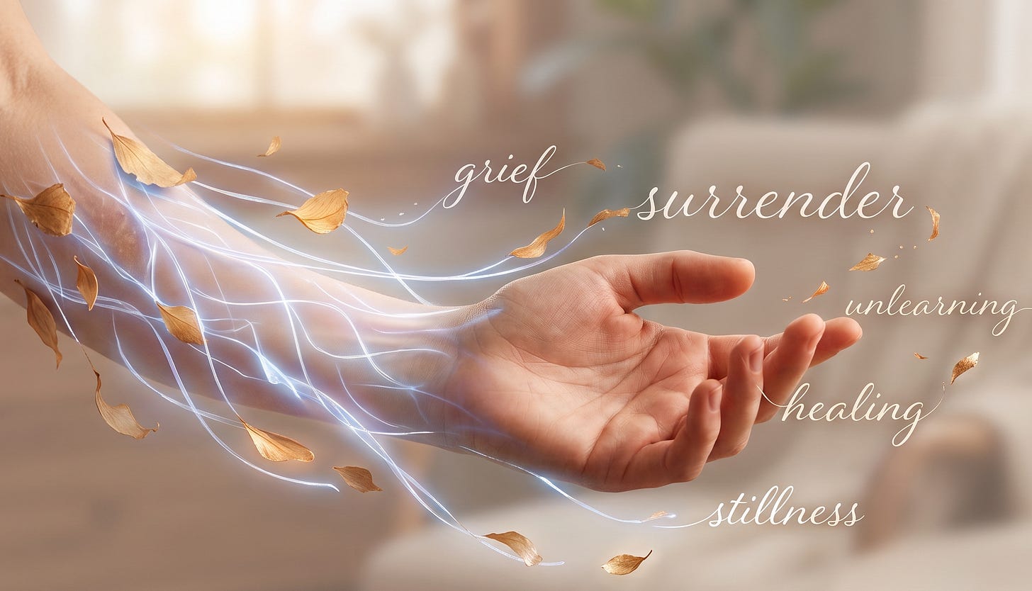 A close-up image focusing on a hand and forearm emerging from the bottom left, set against a softly blurred background of a cozy indoor living space. The forearm is enveloped by a dynamic network of fine, glowing blue-white energy lines. Numerous small, delicate, golden-brown dry leaves appear to be shedding and drifting away from the arm within this energy. Floating around the hand in elegant cursive script are the words: 'grief', 'surrender', 'unlearning', 'healing', and 'stillness'. The overall atmosphere is intimate, raw, and transformative, conveying a sense of deep personal struggle, release, and quiet hope. A close-up image focusing on a hand and forearm emerging from the bottom left, set against a softly blurred background of a cozy indoor living space. The forearm is enveloped by a dynamic network of fine, glowing blue-white energy lines. Numerous small, delicate, golden-brown dry leaves appear to be shedding and drifting away from the arm within this energy. Floating around the hand in elegant cursive script are the words: 'grief', 'surrender', 'unlearning', 'healing', and 'stillness'. The overall atmosphere is intimate, raw, and transformative, conveying a sense of deep personal struggle, release, and quiet hope.