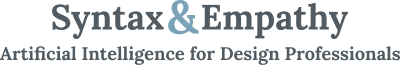 Syntax & Empathy - Artificial Intelligence for Design Professionals