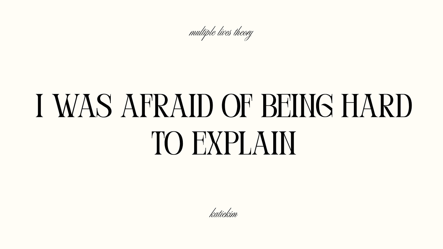 I was afraid of being hard to explain I was afraid of being hard to explain