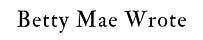 Betty Mae Wrote