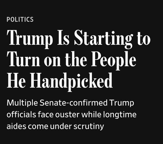 May be an image of text that says 'POLITICS Trump Is Starting to Turn on the People He Handpicked Multiple Senate-confirmed Trump officials face ouster while longtime aides come under scrutiny'