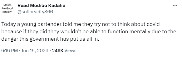 tweet from @solibearity860, posted June 15 2023. text reads: Today a young bartender told me they try not to think about covid because if they did they wouldn't be able to function mentally due to the danger this government has put us all in.