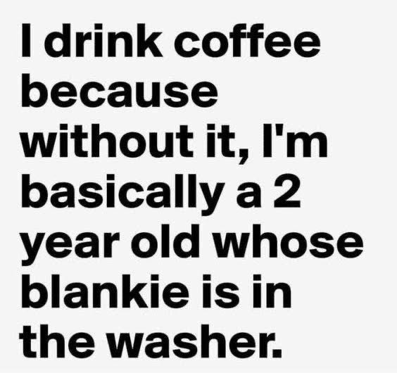 Text overlay on a plain background reads I drink coffee because without it I am basically a 2 year old whose blankie is in the washer with stylistic repetition of letters in words like coffeee and basicalllyy for humorous effect
