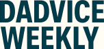 Dadvice Weekly