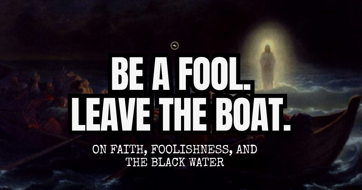 Be a Fool. Leave the Boat.